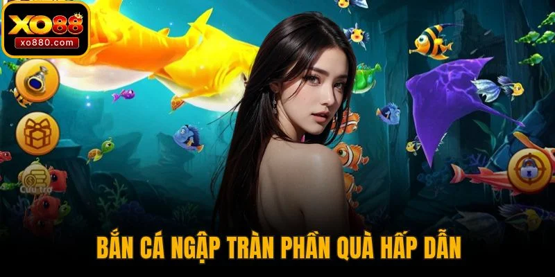Bắn cá ngập tràn phần quà hấp dẫn