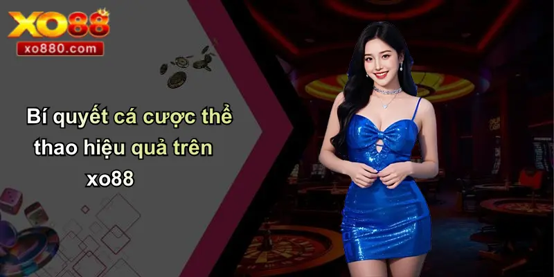 Bí quyết cá cược thể thao hiệu quả trên xo88