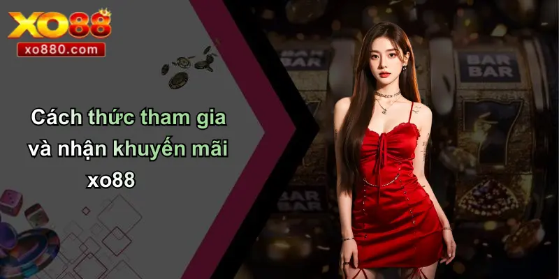 Cách thức tham gia và nhận khuyến mãi xo88