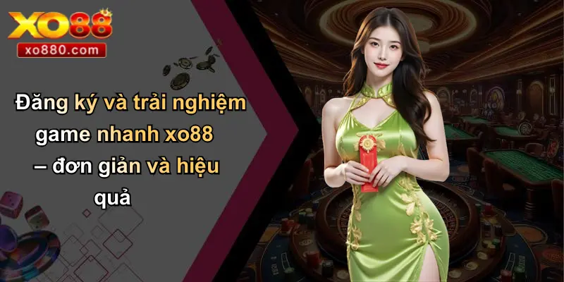 Đăng ký và trải nghiệm game nhanh xo88 – đơn giản và hiệu quả