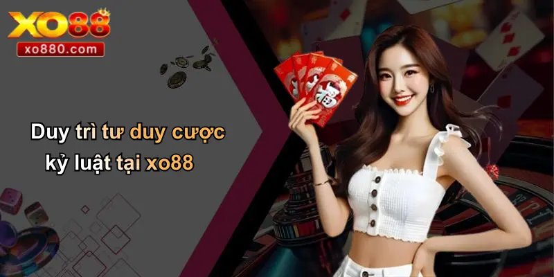 Duy trì tư duy cược kỷ luật tại xo88