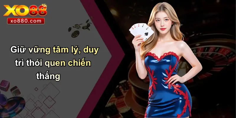 Giữ vững tâm lý, duy trì thói quen chiến thắng