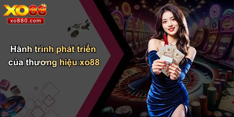 Hành trình phát triển của thương hiệu xo88
