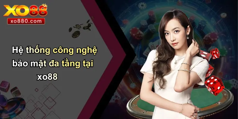 Hệ thống công nghệ bảo mật đa tầng tại xo88