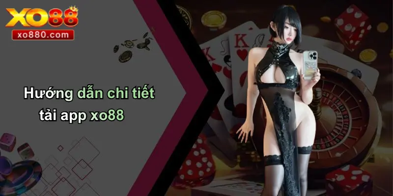 Hướng dẫn chi tiết tải app xo88