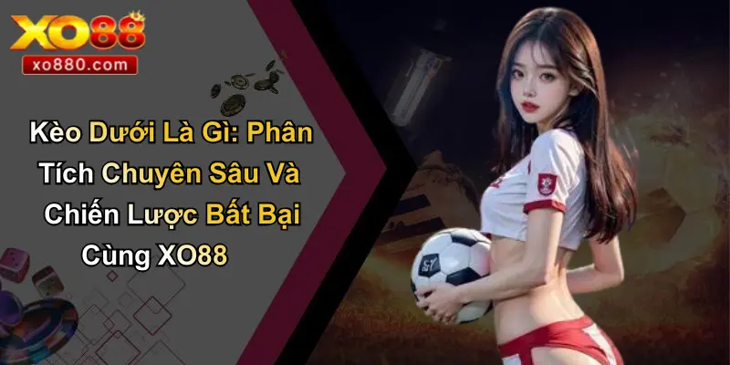 Kèo Dưới Là Gì