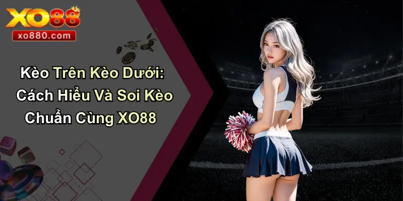 Kèo Trên Kèo Dưới