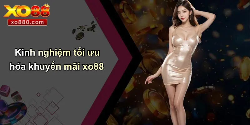 Kinh nghiệm tối ưu hóa khuyến mãi xo88