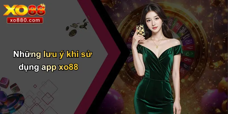 Những lưu ý khi sử dụng app xo88