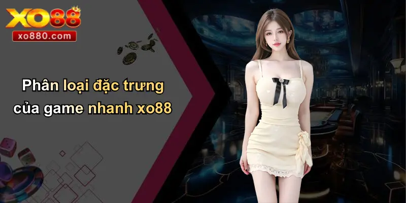 Phân loại đặc trưng của game nhanh xo88