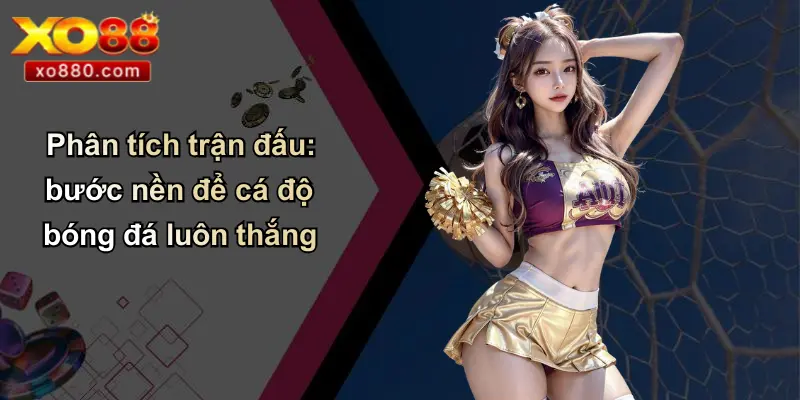 Phân tích trận đấu: bước nền để cá độ bóng đá luôn thắng