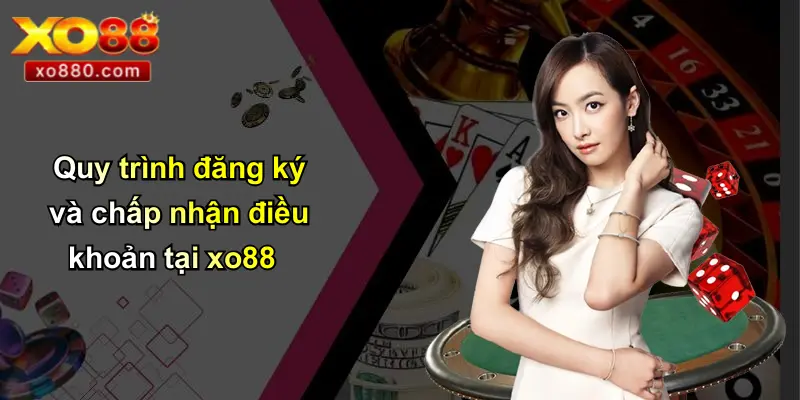 Quy trình đăng ký và chấp nhận điều khoản tại xo88