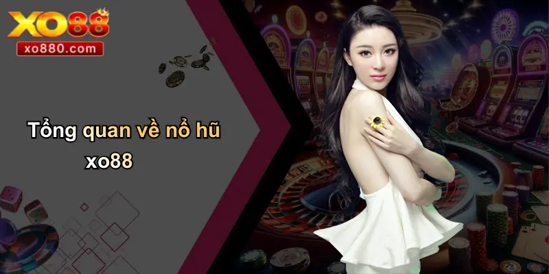 Tổng quan về nổ hũ xo88