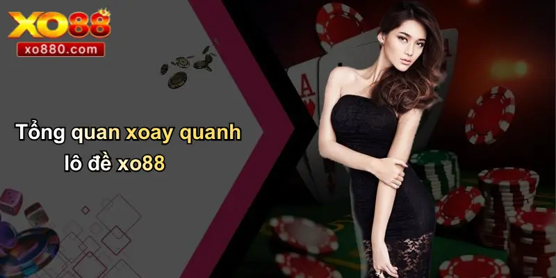 Tổng quan xoay quanh lô đề xo88
